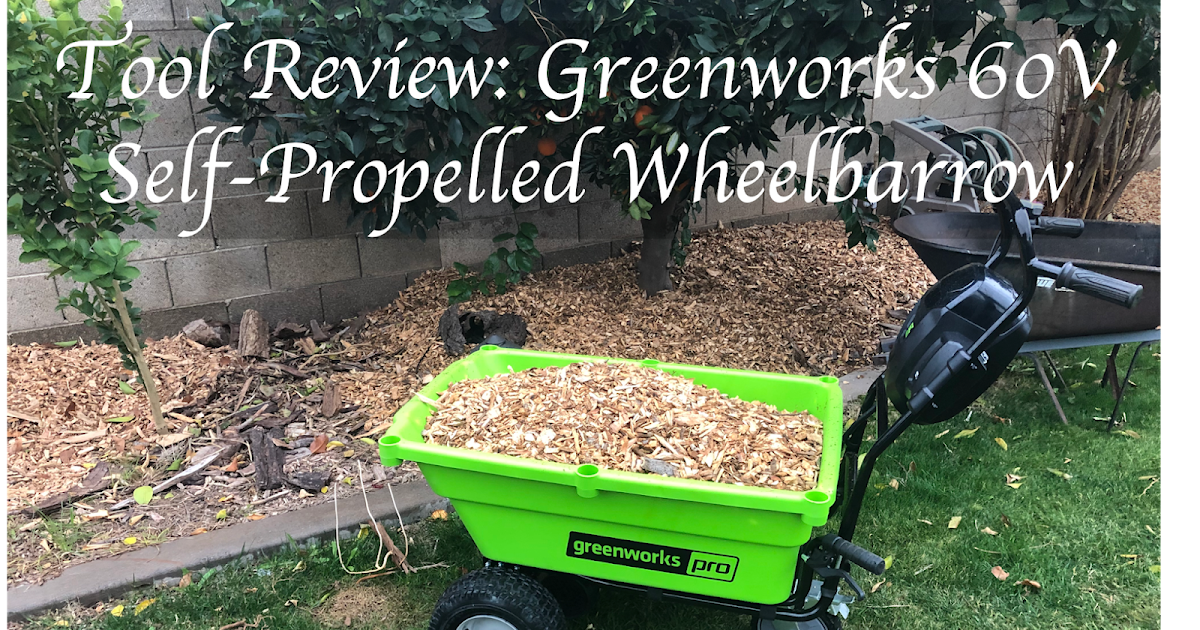 Renaissance Dad Tool Review Greenworks 60V Self Propelled Wheelbarrow