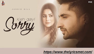 Keh Gayi Sorry Song Lyrics  | Jassi Gill | Shehnaaz Gill| Avvy |Nirmaan | New Punjabi Song 2020
