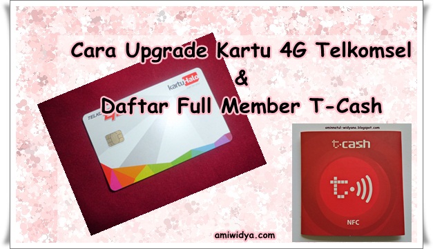 Cara Upgrade Kartu 4G Telkomsel dan Daftar Full Member TCASH - amiwidya