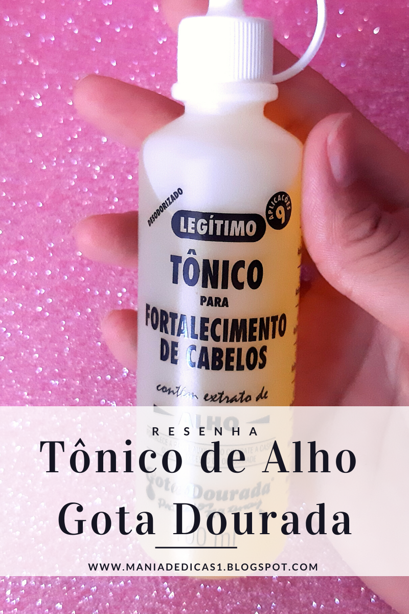 TÔNICO DE ALHO GOTA DOURADA - TUDO O QUE VOCÊ PRECISA SABER - Mania de