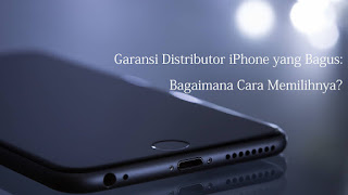 Garansi Distributor iPhone yang Bagus: Bagaimana Cara Memilihnya? Garansi Distributor iPhone yang Bagus: Bagaimana Cara Memilihnya?