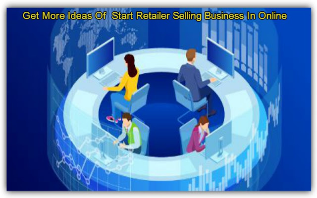 Get More Ideas Of  Start Retailer Selling Business In Online