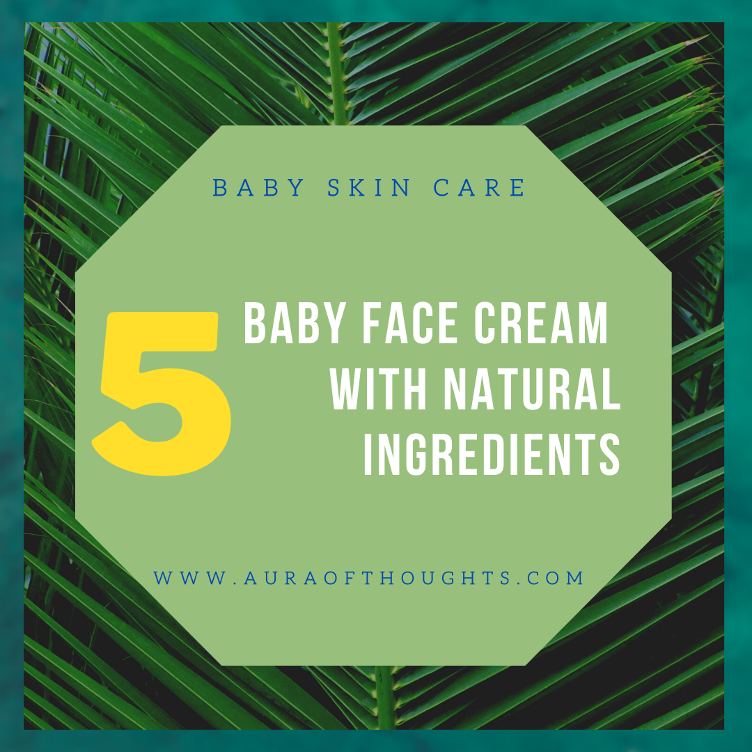 Aura Of Thoughts 5 Best Natural Organic Baby Face Cream in India 2021