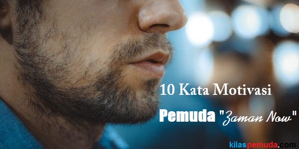 10 kata motivasi pemuda "zaman now" modern 10 kata motivasi pemuda "zaman now" modern
