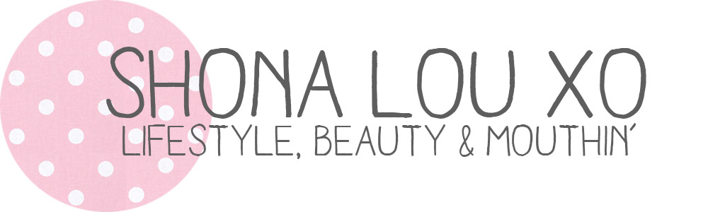 SHONA LOU XO | Lifestyle and Beauty Blog