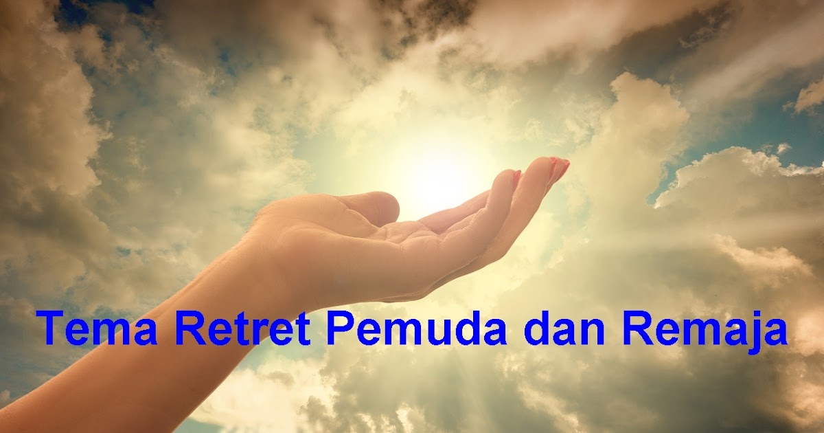 30 Contoh Tema Retret Yang Bagus Untuk Remaja dan Pemuda 30 Contoh Tema Retret Yang Bagus Untuk Remaja dan Pemuda