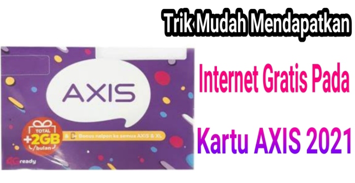 Trik Mudah Mendapatkan Internet Gratis Pada Kartu Axis 2021 Kuproy