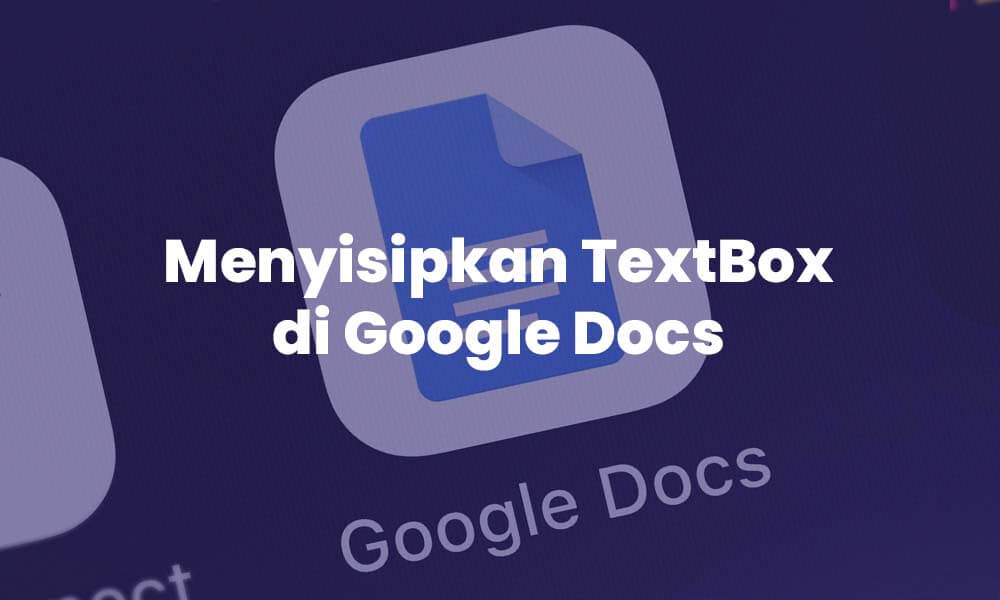cara-menyisipkan-text-box-di-google-docs cara menyisipkan text box di google docs