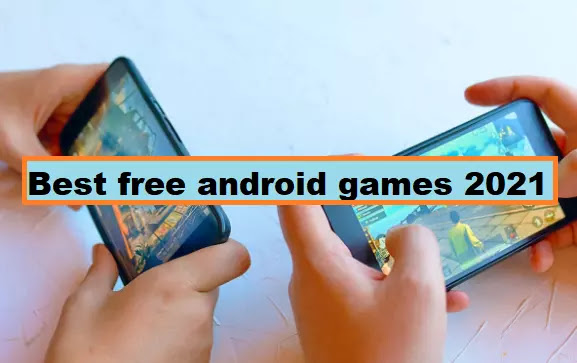 best free android games 2021 and 5 free mobile games