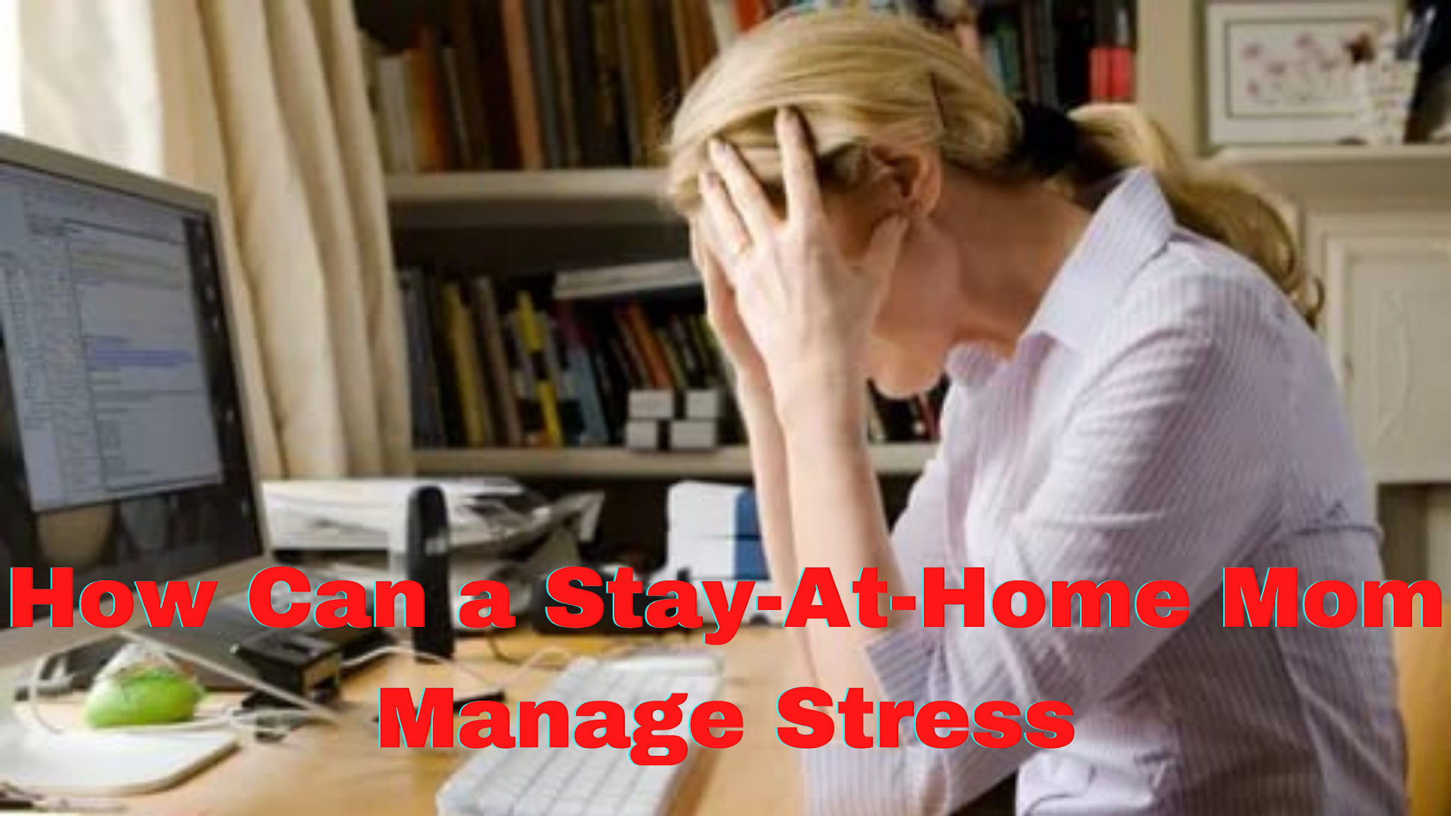 How Can A Stay At Home Mom Manage Stress Food And Recipes