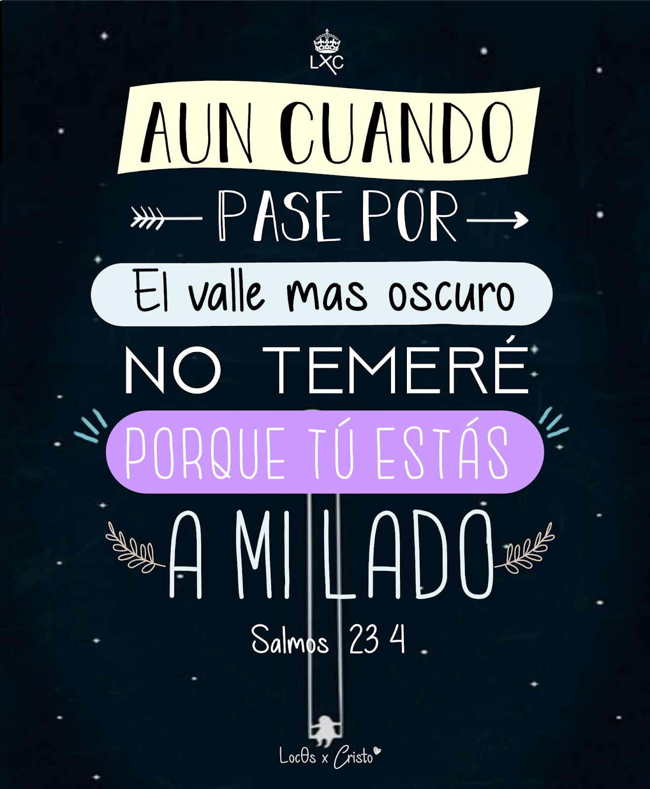 Imágenes Cristianas : Frases cristianas cortas, Aun cuando pase por el  valle más oscuro no temeré porque tu estarás a mi lado SALMOS 23:4