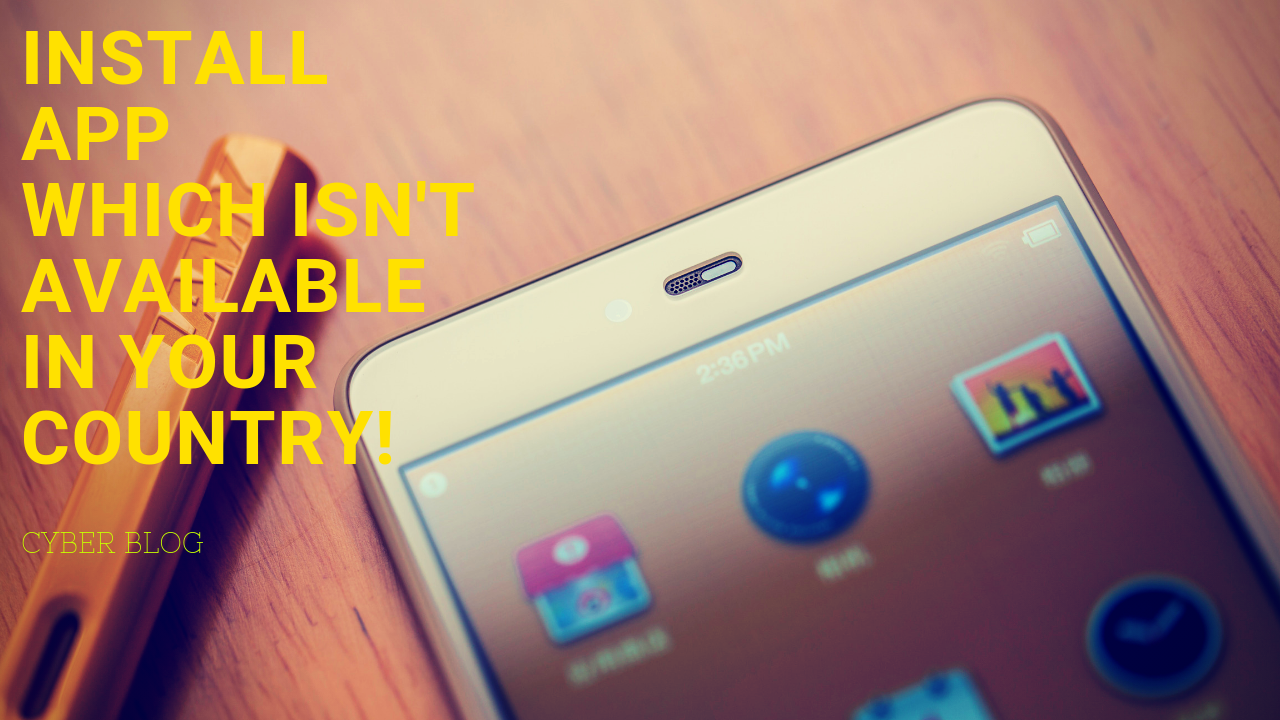 How to install an app that isn't available in your country?