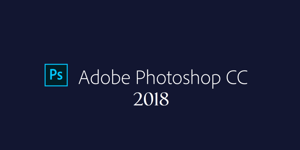 adobe photoshop cc 2018 updates adobe photoshop cc 2018 updates
