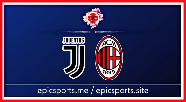 Juventus vs AC Milan ; Match Preview, Schedule & Live info