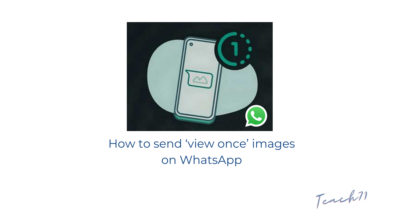 How to send ‘view once’ images on WhatsApp Teach71 The Techy Blog