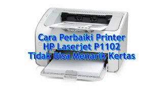 cara perbaiki printer hp laserjet p1102 tidak bisa menarik kertas
