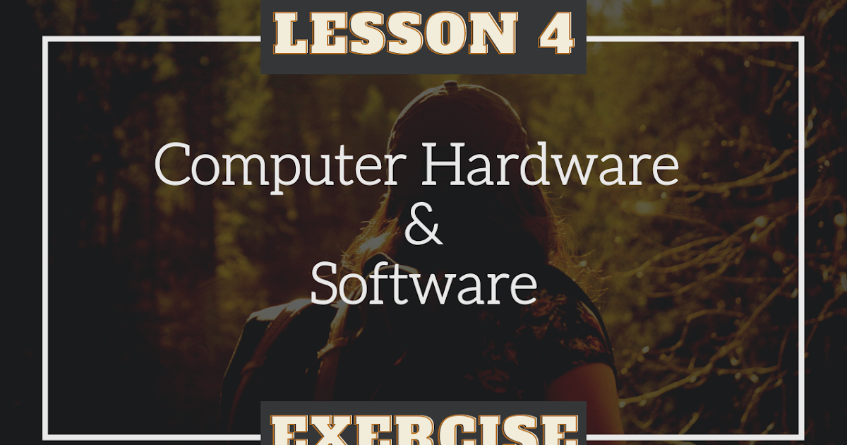 Lesson 4 Computer Hardware and Software