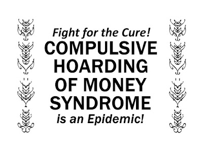 Satire MEME - Fight for the Cure - COMPULSIVE HOARDING OF MONEY SYNDROME is an epidemic - Joke - silly- fake disease - OR IS IT? 