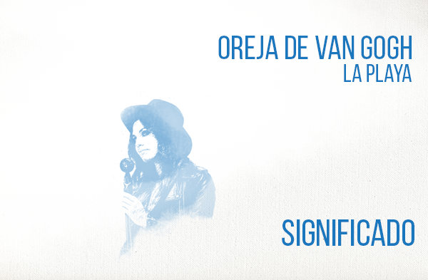 La Playa significado de la canción Oreja de Van Gogh.
