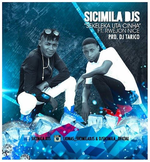 Sicimila Djs Feat. Rwejon Nice -Sekeleka Uta Cinha (Prod. Alliyen Beatz and Dj Tarico)