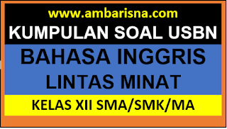 Kumpulan Soal Ujian Sekolah Bahasa Inggris Lintas Minat Kelas 12