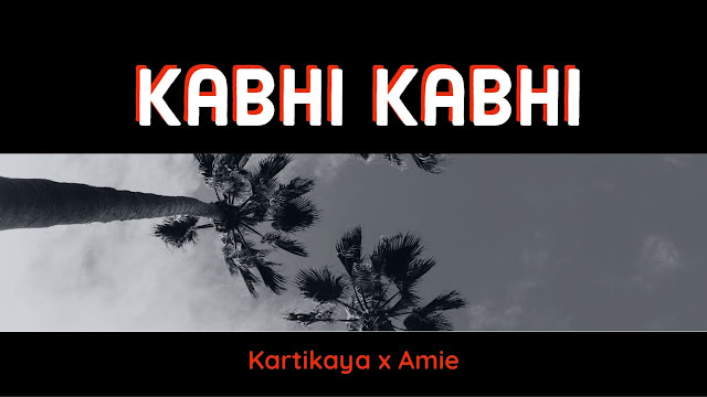 Kabhi Kabhi Lyrics | Kartikaya X Amie Lyrics Planet