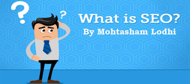 What is SEO by Mohtasham Lodhi