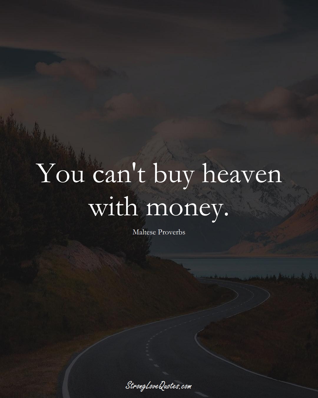 You can't buy heaven with money. (Maltese Sayings);  #EuropeanSayings