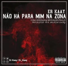 Er Kaay Feat. Sodoma & Neovaldo Paulo - #NãoHáPraMimNaZona (Prod. Murda Baby)