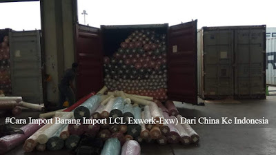 #Cara Import Barang (Import LCL ExWork-EXW) Dari China ke Indonesia