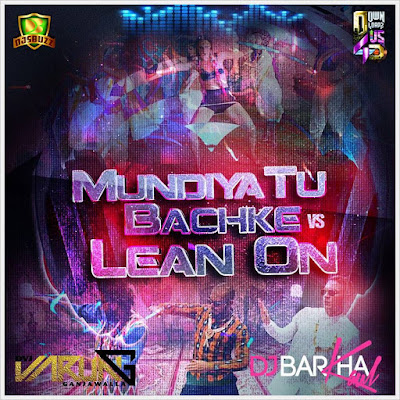 Mundiya Tu Bachke Vs Lean On – DJ Varun x DJ Barkha Kaul