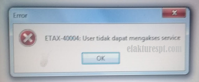 eFaktur Error ETAX-40004 User Tidak Dapat Mengakses Service