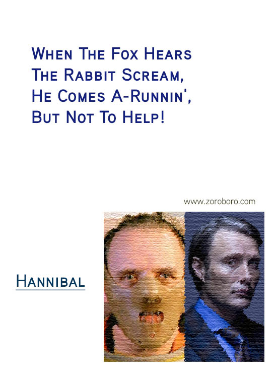 Hannibal Quotes. Hannibal Sayings. Hannibal (TV series & Movie) Lines. Hannibal Lecter Genius & Insanity. Hannibal by Thomas Harris Quotes