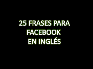 25 FRASES PARA FACEBOOK EN INGLÉS