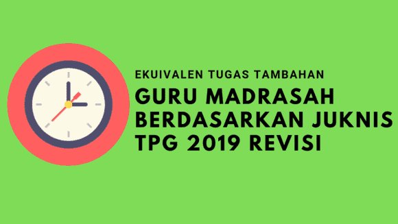 Ekuivalen Tugas Tambahan Guru Madrasah Berdasarkan Juknis TPG 2019 Revisi