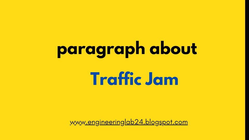 Write a paragraph about “ Traffic Jam “ Engineering LAB24