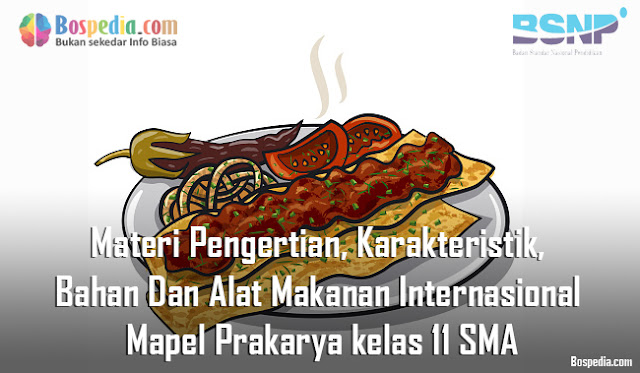 Materi Pengertian, Karakteristik, Bahan Dan Alat Makanan Internasional Mapel Prakarya kelas 11 SMA/MA