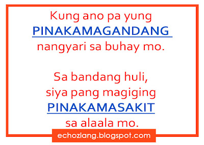 Kung ano pa yung pinakamagandang nagyari sa buhay mo sa bandang huli siya pang magiging pinakamasakit na alala mo 