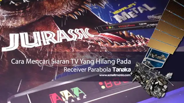 Cara Mencari Siaran Tv Yang Hilang Pada Receiver Parabola Tanaka T21 Satelit Mania Blog Satelit Parabola Indonesia