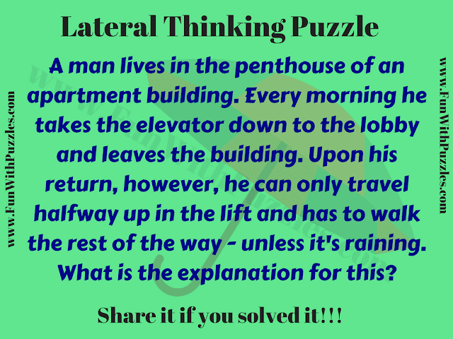 Lateral Thinking Puzzle: A man lives in the penthouse of an apartment building. Every morning he takes the elevator down to the lobby and leaves the building. Upon his return, however, he can only travel halfway up in the lift and has to walk the rest of the way - unless it's raining. What is the explanation for this?