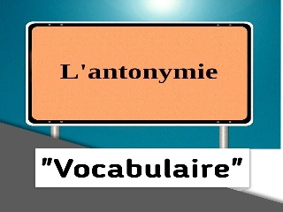 Cours et exercices sur l'antonymie