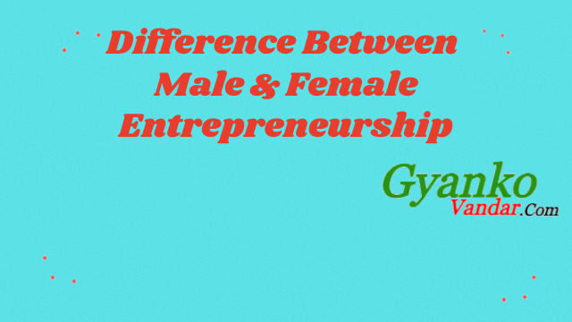 Difference Between Male and Female Entrepreneurship | Male Vs. Female Entrepreneurship