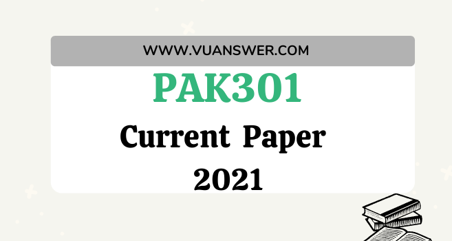 PAK301 Current Final Term Paper 2021