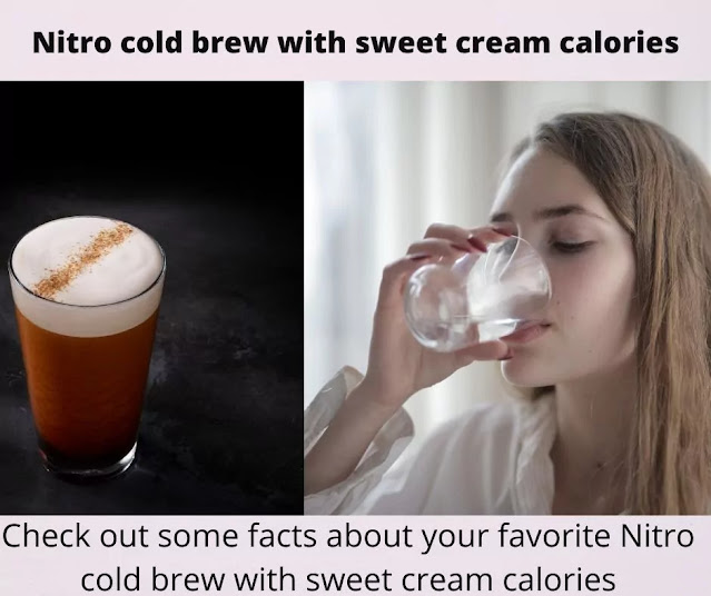Nitro Cold Brew With Sweet Cream Calories Facts For You
