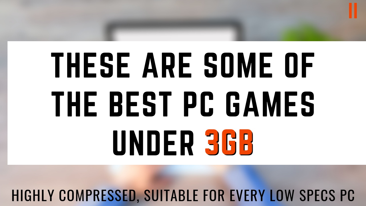 Top 10 Best PC Games Under 3GB (Highly Compressed+100 Working)