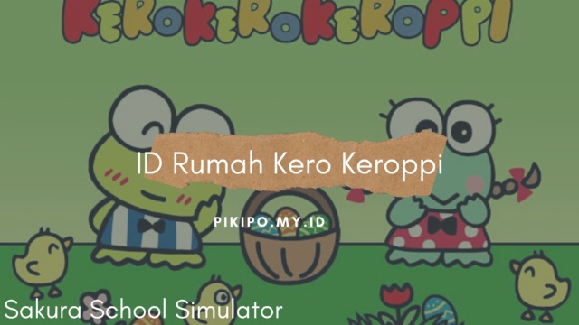 ID Rumah Kero Keroppi Di Sakura School Simulator ID Rumah Kero Keroppi Di Sakura School Simulator