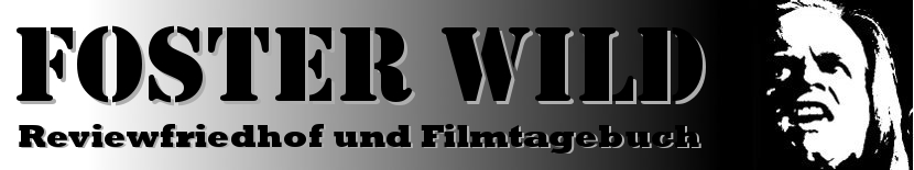 Foster Wild - Reviewfriedhof und Filmtagebuch
