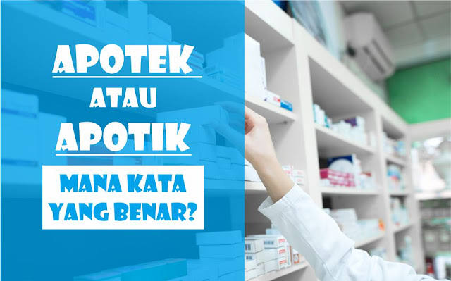 Apotik atau Apotek, Mana Kata yang Benar?