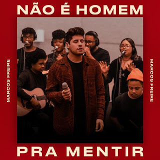 Baixar Música Gospel Não É Homem Pra Mentir (Acústico) - Marcos Freire Mp3