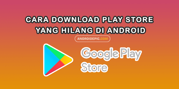 Cara Download Play Store yang Hilang di Android